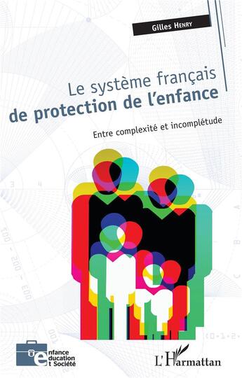 Couverture du livre « Le système français de protection de l'enfance ; entre complexité et incomplétude » de Gilles Henry aux éditions L'harmattan