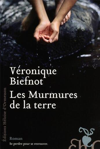 Couverture du livre « Les murmures de la terre » de Veronique Biefnot aux éditions Heloise D'ormesson