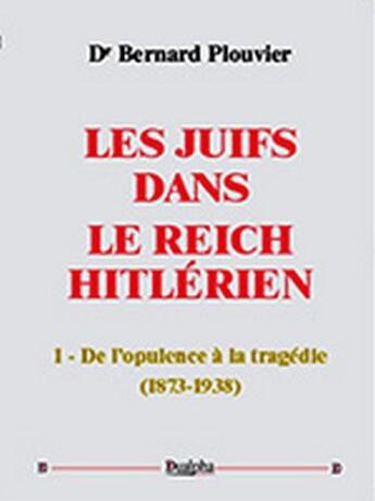 Couverture du livre « Les juifs dans le reich hitlérien Tome 1 » de Bernard Plouvier aux éditions Dualpha
