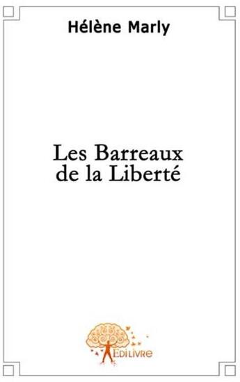 Couverture du livre « Les barreaux de la liberté » de Helene Marly aux éditions Edilivre