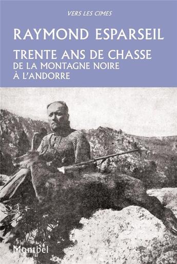 Couverture du livre « Trente ans de chasse ; de la montagne noire à l'Andorre » de Raymond Esparseil aux éditions Montbel