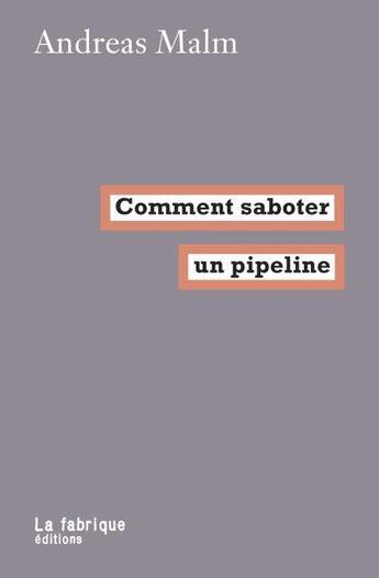 Couverture du livre « Comment saboter un pipeline » de Malm Andreas aux éditions Fabrique