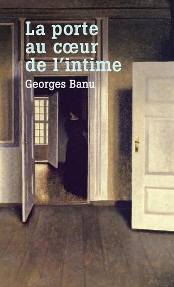 Couverture du livre « La porte au coeur de l'intime » de Georges Banu aux éditions Arlea