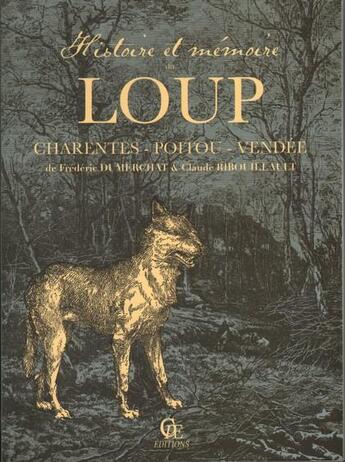 Couverture du livre « Histoire et mémoire du loup en Poitou-Charentes-Vendée » de Frederic Dumerchat aux éditions Communication Presse Edition