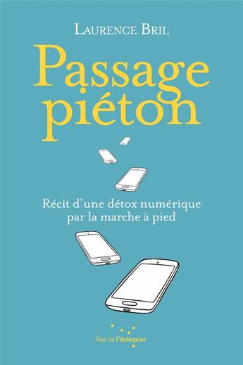 Couverture du livre « Passage pieton ; récit d'une détox numerique par la marche à pied » de Laurence Bril aux éditions Rue De L'echiquier