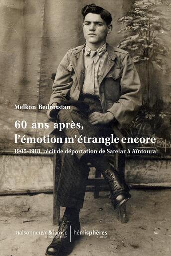 Couverture du livre « 60 ans après, l'émotion m'étrangle encore ; 1905-1918, récit de déportation de Sarelar à Aïntoura » de Melkon Bedrossian aux éditions Hemispheres