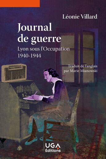 Couverture du livre « Journal de guerre : Lyon sous l'Occupation, 1940-1944 » de Leonie Villard aux éditions Uga Éditions