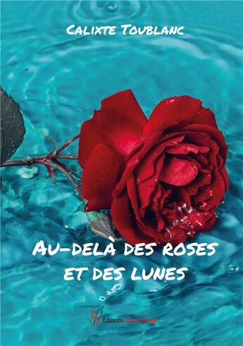 Couverture du livre « Au-delà des roses et des lunes » de Calixte Toublanc aux éditions Editions Encre Rouge