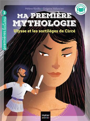 Couverture du livre « Ma première mythologie t.19 : Ulysse et les sortilèges de Circé » de Helene Kerillis et Grégoire Vallancien aux éditions Hatier