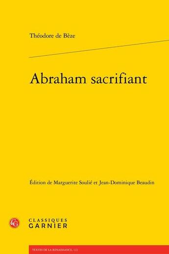 Couverture du livre « Abraham sacrifiant : Tragedie françoise » de Theodore De Beze aux éditions Classiques Garnier