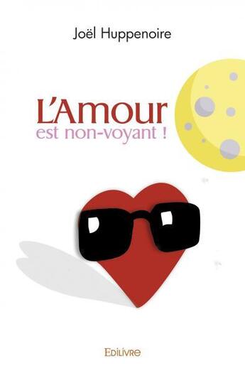 Couverture du livre « L'amour est non voyant ! » de Joel Huppenoire aux éditions Edilivre