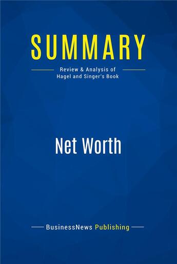 Couverture du livre « Summary : net worth (review and analysis of Hagel and Singer's book) » de Businessnews Publish aux éditions Business Book Summaries