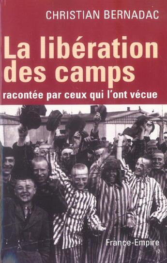 Couverture du livre « La liberation des camps racontee par ceux qui l'ont vecue » de Christian Bernadac aux éditions France-empire