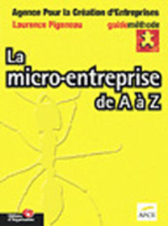 Couverture du livre « Le Guide De La Micro-Entreprise » de Apce et Laurence Piganeau aux éditions Organisation