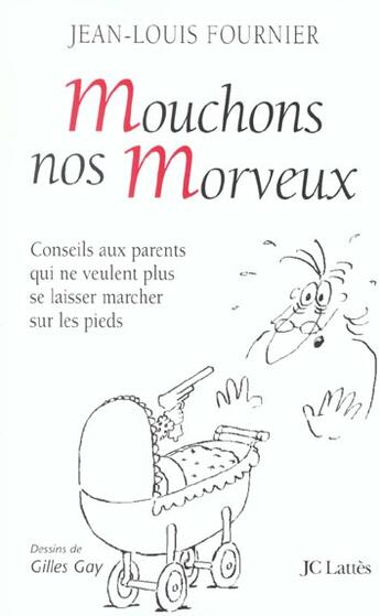 Couverture du livre « Mouchons Nos Morveux ; Conseils Aux Parents Qui Ne Veulent Plus Se Laisser Marcher Sur Les Pieds Par Leurs Enfants » de Jean-Louis Fournier aux éditions Lattes