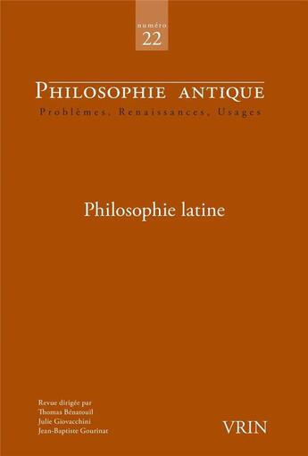 Couverture du livre « Philosophie antique Tome 22 : philosophie latine » de Juliette Dross et Fabienne Baghdassarian et Gabriele Flamigni et David Levystone et Camille Marrou aux éditions Vrin