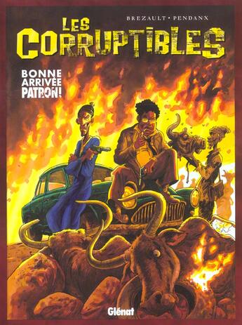 Couverture du livre « Les corruptibles Tome 1 ; bonne arrivee patron » de Jean-Denis Pendanx et Alain Brezault aux éditions Glenat