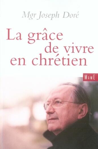 Couverture du livre « La grâce de vivre en chrétien » de Joseph Dore aux éditions Mame