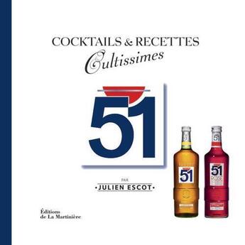 Couverture du livre « 51 ; cocktails et recettes cultissimes » de Escot Julien aux éditions La Martiniere