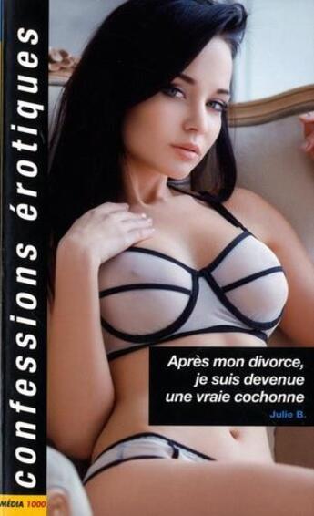 Couverture du livre « Après mon divorce, j'étais devenue une vraie cochonne » de B. Julie aux éditions Media 1000