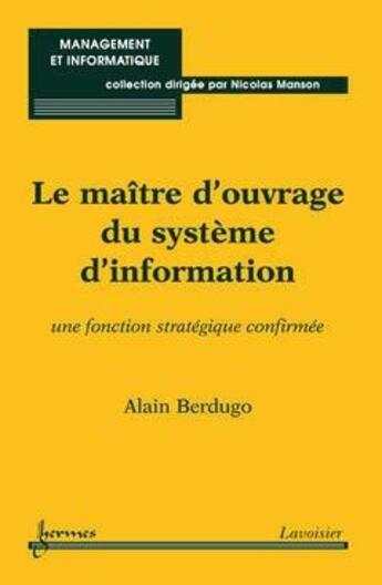 Couverture du livre « Le maître d'ouvrage du système d'information : Une fonction stratégique confirmée » de Alain Berdugo aux éditions Hermes Science Publications