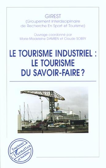 Couverture du livre « LE TOURISME INDUSTRIEL : LE TOURISME DU SAVOIR-FAIRE ? » de  aux éditions L'harmattan