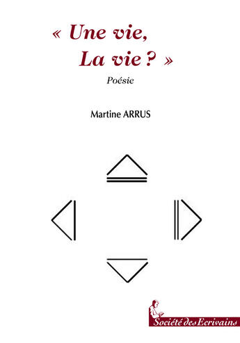 Couverture du livre « Une vie ; la vie ? » de Martine Arrus aux éditions Societe Des Ecrivains