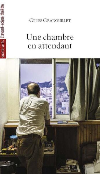 Couverture du livre « Une chambre en attendant » de Gilles Granouillet aux éditions Avant-scene Theatre