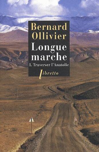 Couverture du livre « Longue marche Tome 1 ; traverser l'Anatolie » de Bernard Ollivier aux éditions Libretto