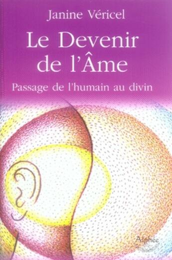 Couverture du livre « Le devenir de l'âme ; passage de l'humain au divin » de Janine Vericel aux éditions Alphee.jean-paul Bertrand