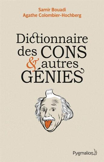 Couverture du livre « Dictionnaire des cons et autres génies » de Samir Bouadi et Agathe Colombier Hochberg aux éditions Pygmalion