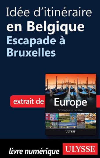 Couverture du livre « Idée d'itinéraire en Belgique ; escapade à Bruxelles » de  aux éditions Ulysse