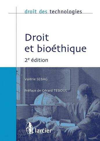 Couverture du livre « Droit des technologies ; droit et bioéthique (2e édition) » de Valerie Sebag aux éditions Larcier