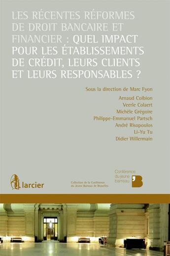 Couverture du livre « Les récentes réformes de droit bancaire et financier : quel impact pour les établissements de crédit, leurs clients et leurs responsables ? » de Marc Fyon aux éditions Larcier