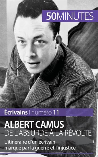 Couverture du livre « Albert Camus, de l'absurde à la révolte ; l'itinéraire d'un écrivain marqué par la guerre et l'injustice » de Eve Tiberghien aux éditions 50minutes.fr