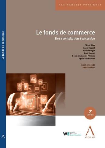 Couverture du livre « Le fonds de commerce : De sa constitution à sa cession (2e édition) » de Cedric Alter et Denis-Emmanuel Philippe aux éditions Anthemis