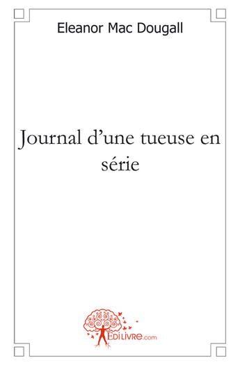 Couverture du livre « Journal d'une tueuse en série » de Eleanor Mac Dougall aux éditions Edilivre