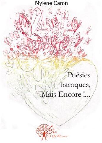 Couverture du livre « Poésies baroques, mais encore ! ... » de Mylene Caron aux éditions Edilivre