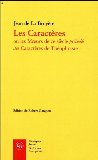 Couverture du livre « Les caractères ou les moeurs de ce siècle précédés des Caractères de Théophraste » de Jean De La Bruyere aux éditions Classiques Garnier