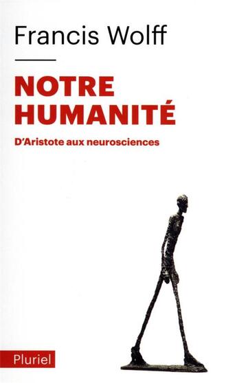 Couverture du livre « Notre humanité : d'Aristote aux neurosciences » de Francis Wolff aux éditions Pluriel