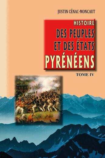 Couverture du livre « Histoire des peuples et des états pyrénéens Tome 4 » de Justin Cenac-Moncaut aux éditions Editions Des Regionalismes