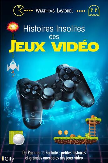 Couverture du livre « Histoires insolites des jeux vidéo » de Mathias Lavorel aux éditions City