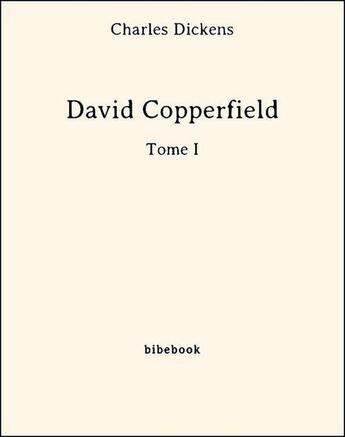 Couverture du livre « David Copperfield t.1 » de Charles Dickens aux éditions Bibebook