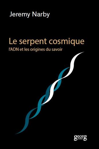 Couverture du livre « Le serpent cosmique ; l'ADN et les origines du savoir » de Jeremy Narby aux éditions Georg