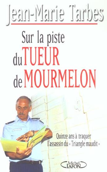 Couverture du livre « Sur La Piste Du Tueur De Mourmelon ; 15 Ans A Traquer L'Assassin Du Triangle Maudit » de Jean-Marie Tarbes aux éditions Michel Lafon