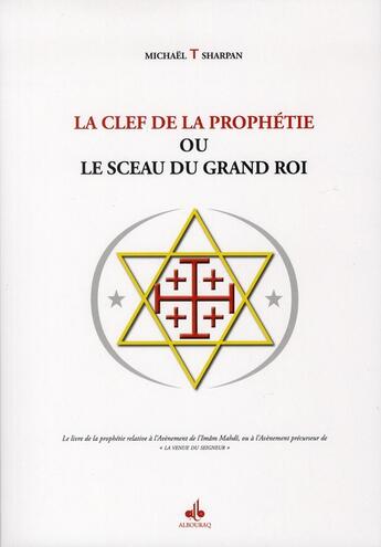 Couverture du livre « La clef de la prophétie ou le sceau du grand roi » de Michael Sharpan aux éditions Albouraq