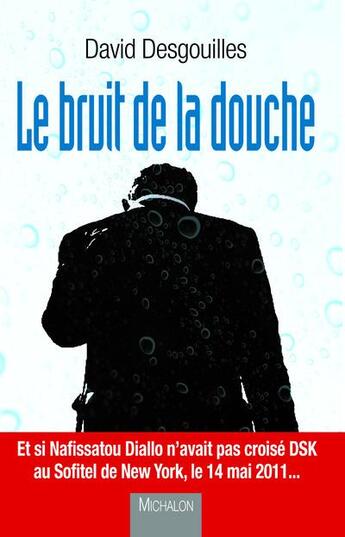 Couverture du livre « Le bruit de la douche » de David Desgouilles aux éditions Michalon