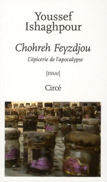 Couverture du livre « Chohreh Feyzdjou ; l'épicerie de l'apocalypse » de Ishaghpour Youssef aux éditions Circe
