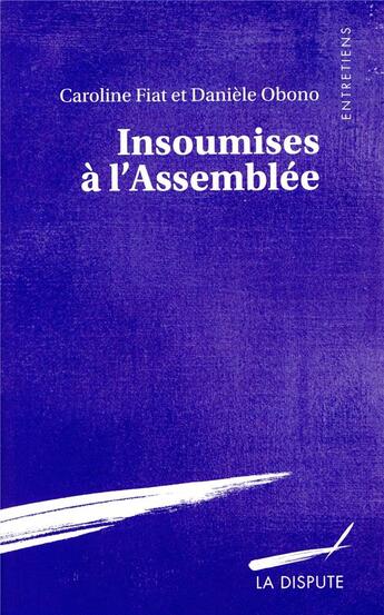 Couverture du livre « Insoumises à l'assemblée » de Caroline Fiat et Daniele Obono aux éditions Dispute