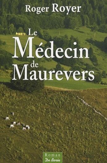 Couverture du livre « Le médecin de Maurevers » de Roger Royer aux éditions De Boree